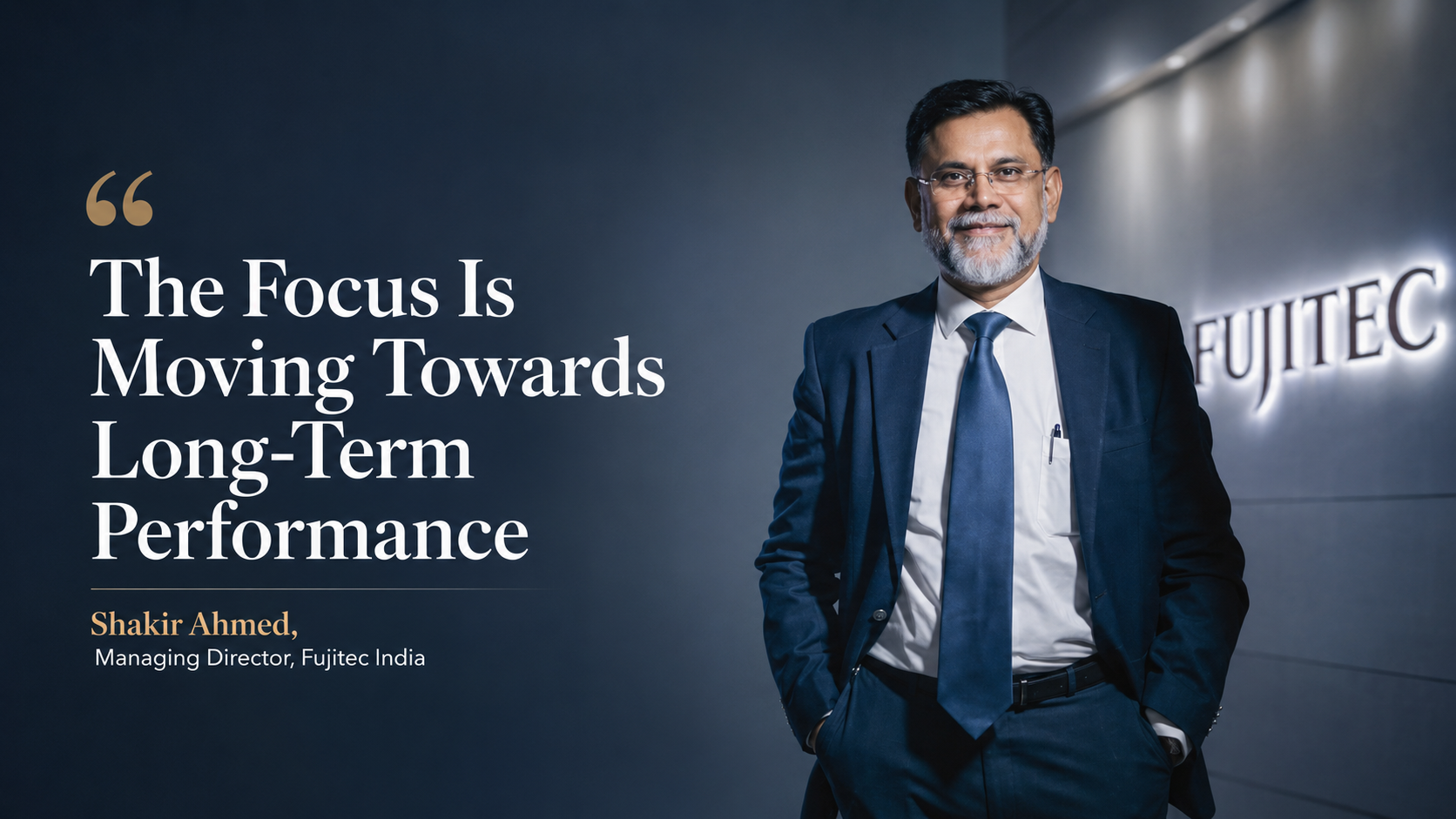 Fujitec India’s Shakir Ahmed on Long-Term Performance in Elevators