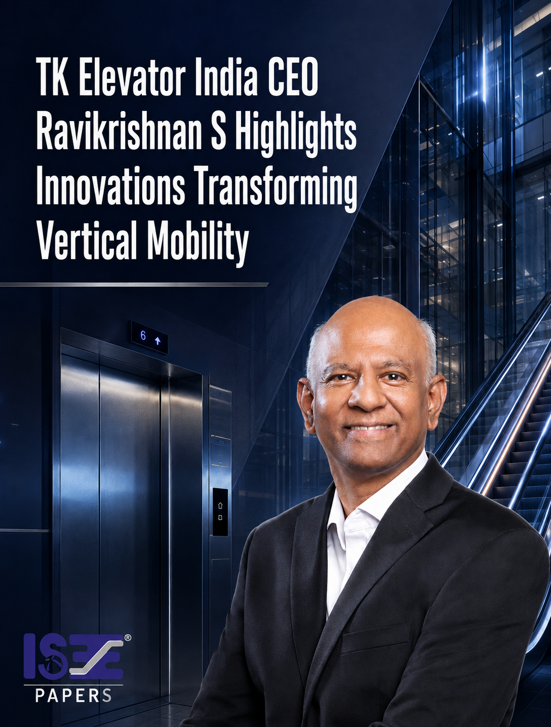 TK Elevator India CEO Ravikrishnan S Highlights Innovations Transforming Vertical Mobility