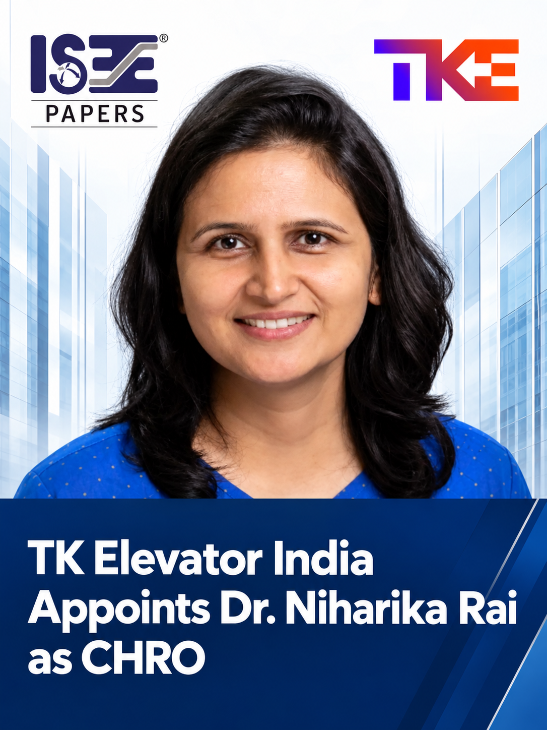 Dr. Niharika Rai has taken charge as Chief Human Resources Officer (CHRO) at TK Elevator India